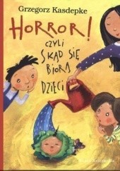 Okładka książki Horror! czyli skąd się biorą dzieci Grzegorz Kasdepke