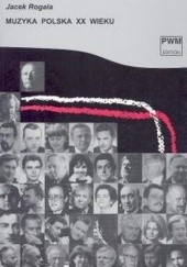 Okładka książki Muzyka polska XX wieku Jacek Rogala