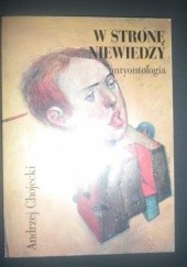 Okładka książki W stronę niewiedzy antyontologia Andrzej Chojecki