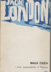 Okładka książki Biała cisza i inne opowiadania z Północy Jack London