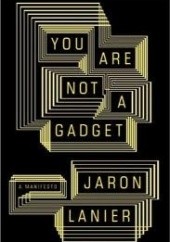 Okładka książki You Are Not a Gadget Jaron Lanier