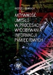 Okładka książki Aktywność umysłu w procesach wydobywania informacji pamięciowych Andrzej Hankała