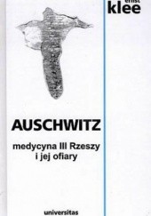 Okładka książki Auschwitz. Medycyna III Rzeszy i jej ofiary Ernst Klee