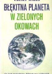 Okładka książki Błękitna planeta w zielonych okowach. Co jest zagrożone: klimat czy wolność? Václav Klaus