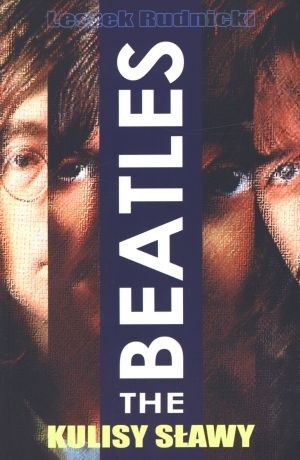 The Beatles. Kulisy sławy.