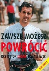 Okładka książki Zawsze możesz powrócić Krzysztof Logan Tomaszewski