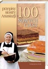 Okładka książki 100 nowych ciast. Przepisy siostry Anastazji Anastazja Pustelnik FDC