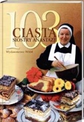 Okładka książki 103 ciasta siostry Anastazji Anastazja Pustelnik FDC