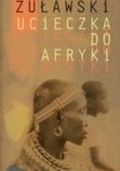 Okładka książki Ucieczka do Afryki Mirosław Żuławski