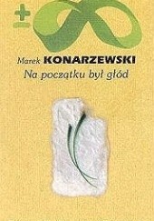 Okładka książki Na początku był głód Marek Konarzewski