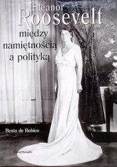 Okładka książki Eleanor Roosevelt. Między namiętnością a polityką Beata de Robien