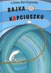 Okładka książki Bajka o kapciuszku czyli jak to z wdzięcznością było Liliana Bardijewska, Elżbieta Krygowska-Butlewska