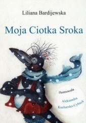 Okładka książki Moja Ciotka Sroka Liliana Bardijewska, Aleksandra Kucharska-Cybuch