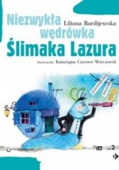Okładka książki Niezwykła wędrówka Ślimaka Lazura Liliana Bardijewska, Katarzyna Czerner-Wieczorek