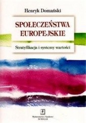 Okładka książki Społeczeństwa europejskie. Stratyfikacja i systemy wartości Henryk Domański