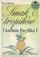 Okładka książki Smak tropików (kuchnie Pacyfiku) Biruta Markuza - Białostocka