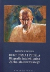 Okładka książki Dukt pisma i pędzla. Biografia intelektualna Jacka Malczewskiego Dorota Kudelska