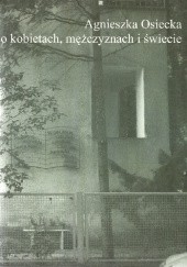 Okładka książki Agnieszka Osiecka o kobietach, mężczyznach i świecie Piotr Derlatka, Anna Lambryczak, Michał Traczyk