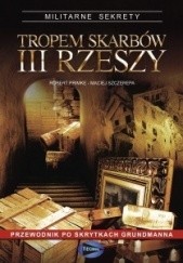 Okładka książki Tropem skarbów III Rzeszy Robert Primke, Maciej Szczerepa