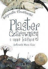 Okładka książki Plaster Czarownicy i inne baśnie Małgorzata Strzałkowska