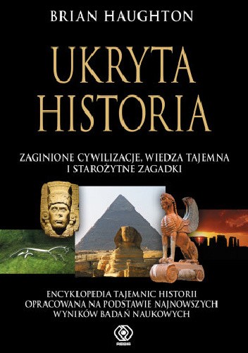 Okładka książki Ukryta historia: zaginione cywilizacje, wiedza tajemna i starożytne zagadki Brian Haughton