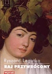 Okładka książki Raj przywrócony Ryszard Legutko