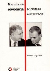Okładka książki Nieudana rewolucja. Nieudana restauracja. Polska w latach 2005-2010 Marek Migalski