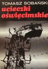 Okładka książki Ucieczki oświęcimskie Tomasz Sobański