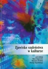 Okładka książki Zjawisko szaleństwa w kulturze Sławomir Drelich, Marta Kasprowicz, Maciej Kopyciński