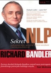 Okładka książki Sekret NLP czyli poznaj siebie, uporaj się ze złymi nawykami i zacznij prawdziwe życie Richard Bandler