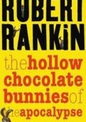 Okładka książki The Hollow Chocolate Bunnies of the Apocalypse Robert Rankin