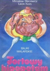 Okładka książki Tortowy hipopotam: bajki malarskie Leon Korn, Mirosław Stecewicz