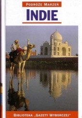 Okładka książki Indie. Podróże marzeń praca zbiorowa