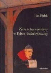 Okładka książki Życie i obyczaje kleru w Polsce średniowiecznej Jan Fijałek