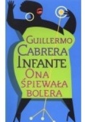 Okładka książki Ona śpiewała bolera Guillermo Cabrera Infante