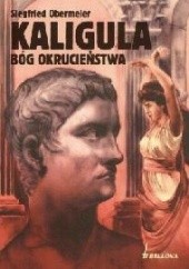 Okładka książki Kaligula. Bóg okrucieństwa Siegfried Obermeier