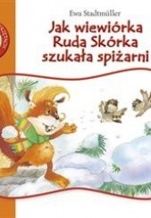 Okładka książki Jak wiewiórka Ruda Skórka szukała spiżani Ewa Stadtmüller