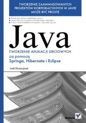 Okładka książki Java. Tworzenie aplikacji sieciowych za pomocą Springa, Hibernate i Eclipse Anil Hemrajani