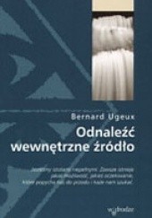 Okładka książki Odnaleźć wewnętrzne źródło Bernard Ugeux