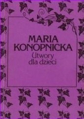 Okładka książki Utwory dla dzieci Maria Konopnicka