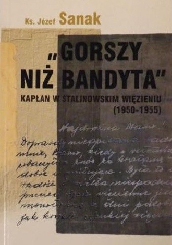 Okładka książki "Gorszy niż bandyta". Kapłan w stalinowskim więzieniu (1950-1955) Józef Sanak