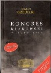 Okładka książki Kongres krakowski w roku 1364 Roman Grodecki
