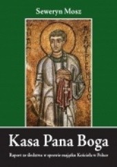 Okładka książki Kasa Pana Boga - Raport ze śledztwa w sprawie majątku Kościoła w Polsce Seweryn Mosz