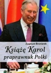 Okładka książki Książę Karol praprawnuk Polki Zygmunt Broniarek