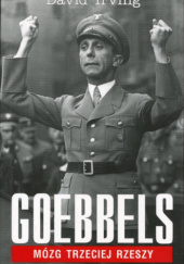 Okładka książki Goebbels. Mózg Trzeciej Rzeszy David Irving