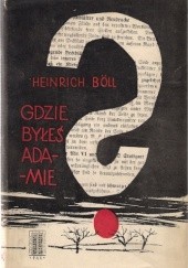 Okładka książki Gdzie byłeś Adamie? Heinrich Böll