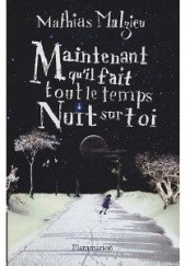 Okładka książki Maintenant qu'il fait tout le temps nuit sur toi Mathias Malzieu
