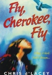 Okładka książki Fly Cherokee, Fly Chris D'lacey