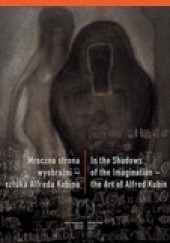Okładka książki Mroczna strona wyobraźni - sztuka Alfreda Kubina Peter Assmann, Jan Gondowicz, Alfred Kubin