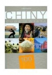 Okładka książki Chiny. Cuda Świata. 100 kultowych rzeczy, zjawisk, miejsc praca zbiorowa